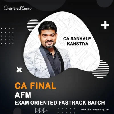 CA Final – AFM (Exam oriented – Fastrack Batch) by CA Sankalp Kanstiya for Sep 25 & onwards