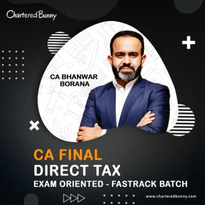 CA Final - Direct Tax (Exam Oriented - Fastrack Batch) by CA Bhanwar Borana for May/June 26, Sep/Dec 26 & Jan 27