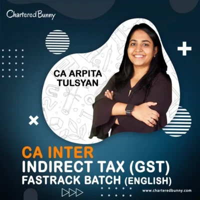 CA Arpita Tulsyan - CA Inter - Indirect Tax (GST) Fastrack Batch in English