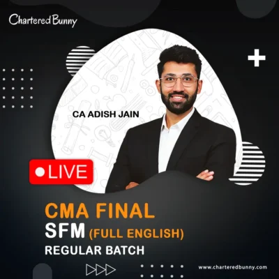 CMA Final - SFM (Regular Batch) Live - Full English by CA Adish Jain for June 26 & Dec 26 onwards