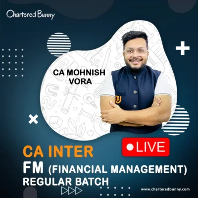 CA Inter - FM Financial Management Regular Batch by CA Mohnish Vora - Ultimate CA
