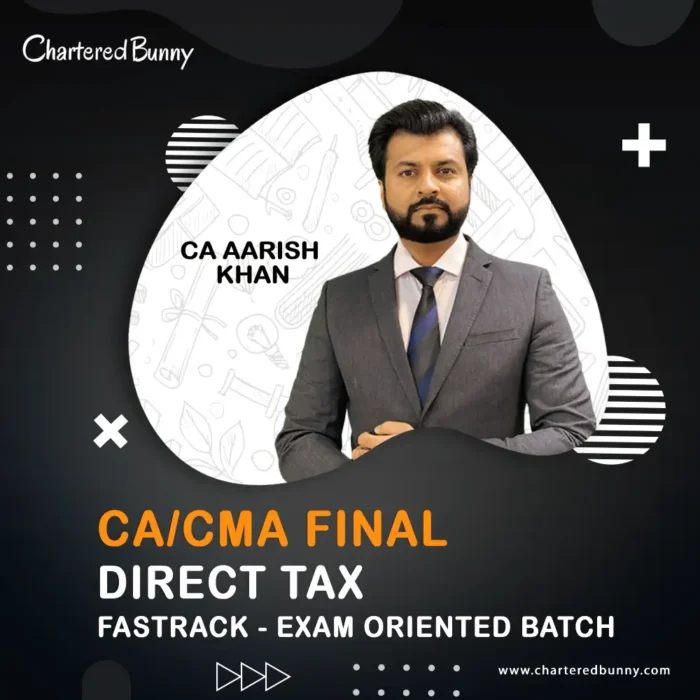 CA/CMA Final - Direct Tax DT Fastrack Batch (Exam Oriented) New Recordings by CA Aarish Khan for May 26, Sep 26 & Jan 27