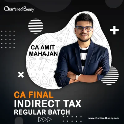 CA Final – Indirect Tax (IDT) Regular Batch Cum Exam Oriented Batch for Nov 26 by CA Amit Mahajan